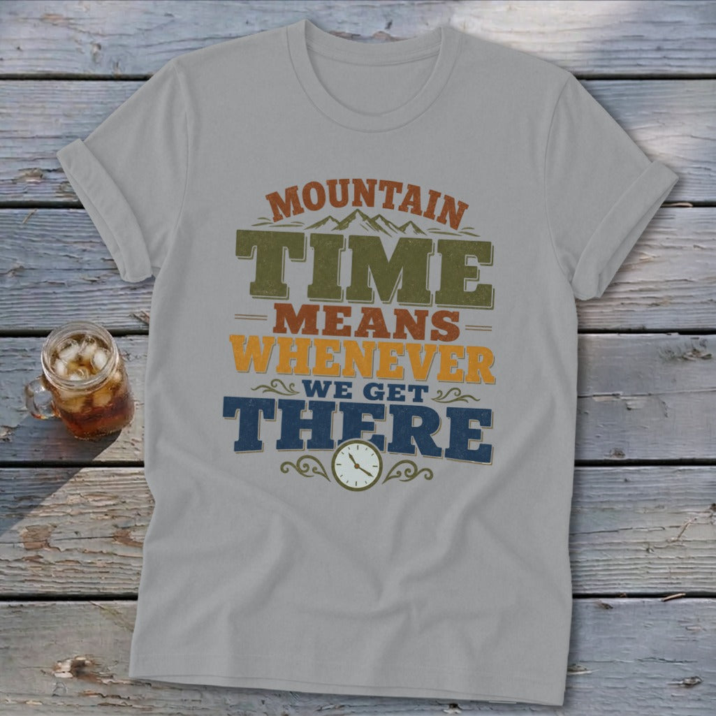Grey t-shirt with "Mountain Time Means Whenever We Get There" text and clock graphic.