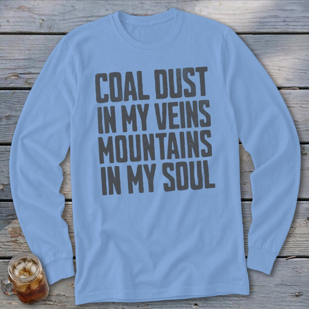 Light blue long-sleeved t-shirt with dark gray text reading Coal Dust in My Veins Mountains in My Soul.