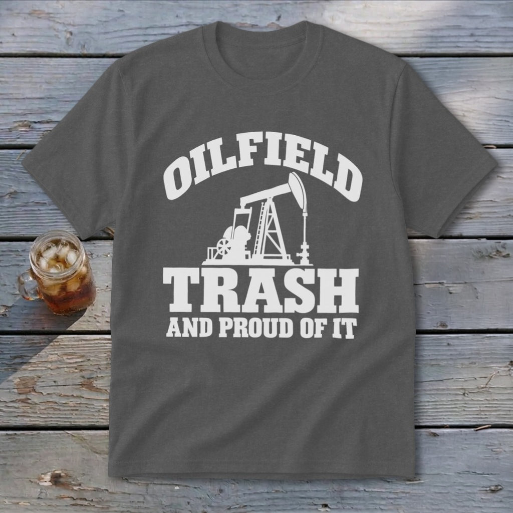 Grey t-shirt with "Oilfield Trash And Proud Of It" text and oil pump graphic.