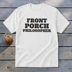 White t-shirt with bold black text reading "FRONT PORCH PHILOSOPHER".