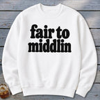 White crewneck sweatshirt with black text reading "fair to middlin".