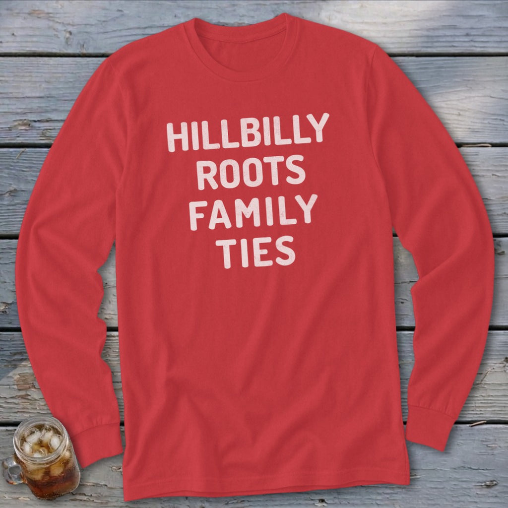 Red long sleeve shirt with white text reading "HILLBILLY ROOTS FAMILY TIES."