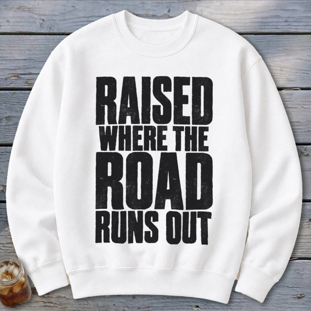 Raised Where the Road Runs Out Sweatshirt