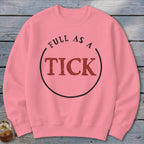 Pink sweatshirt with "FULL AS A TICK" text inside a black circle.