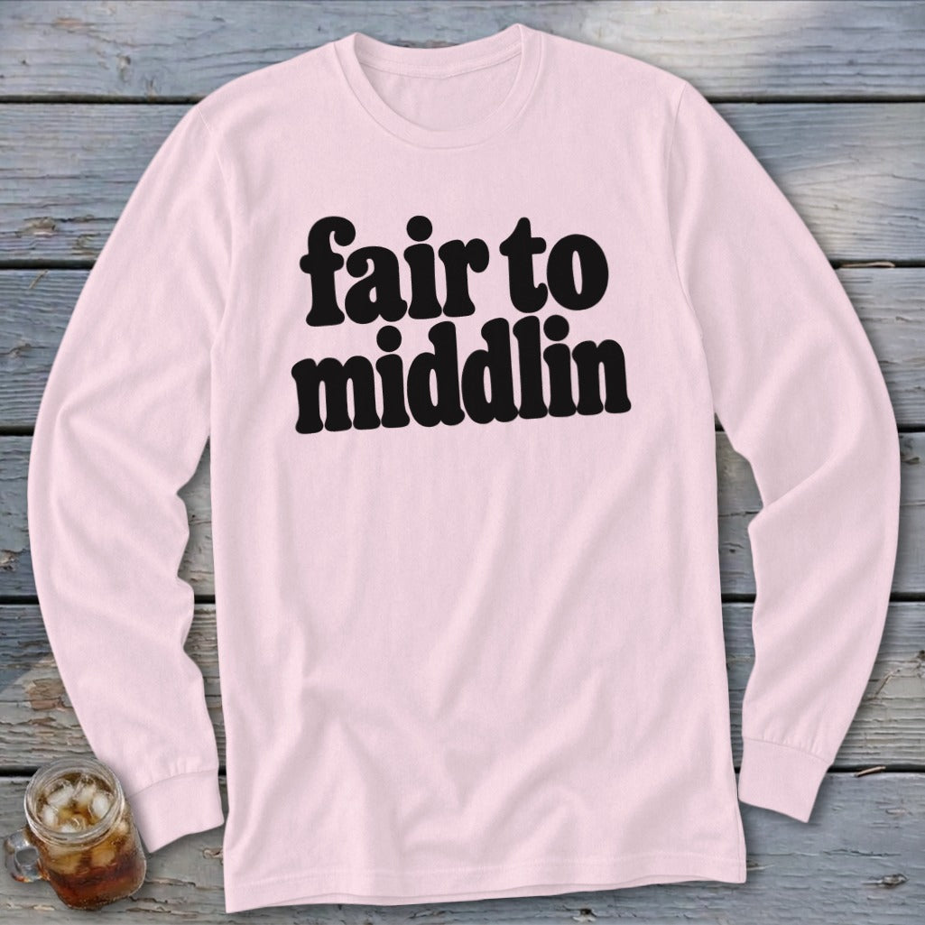 Pink long sleeve shirt with black text reading "fair to middlin"