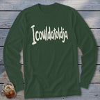 Dark green long-sleeve shirt with white text "Icoulatoldja" across the chest.