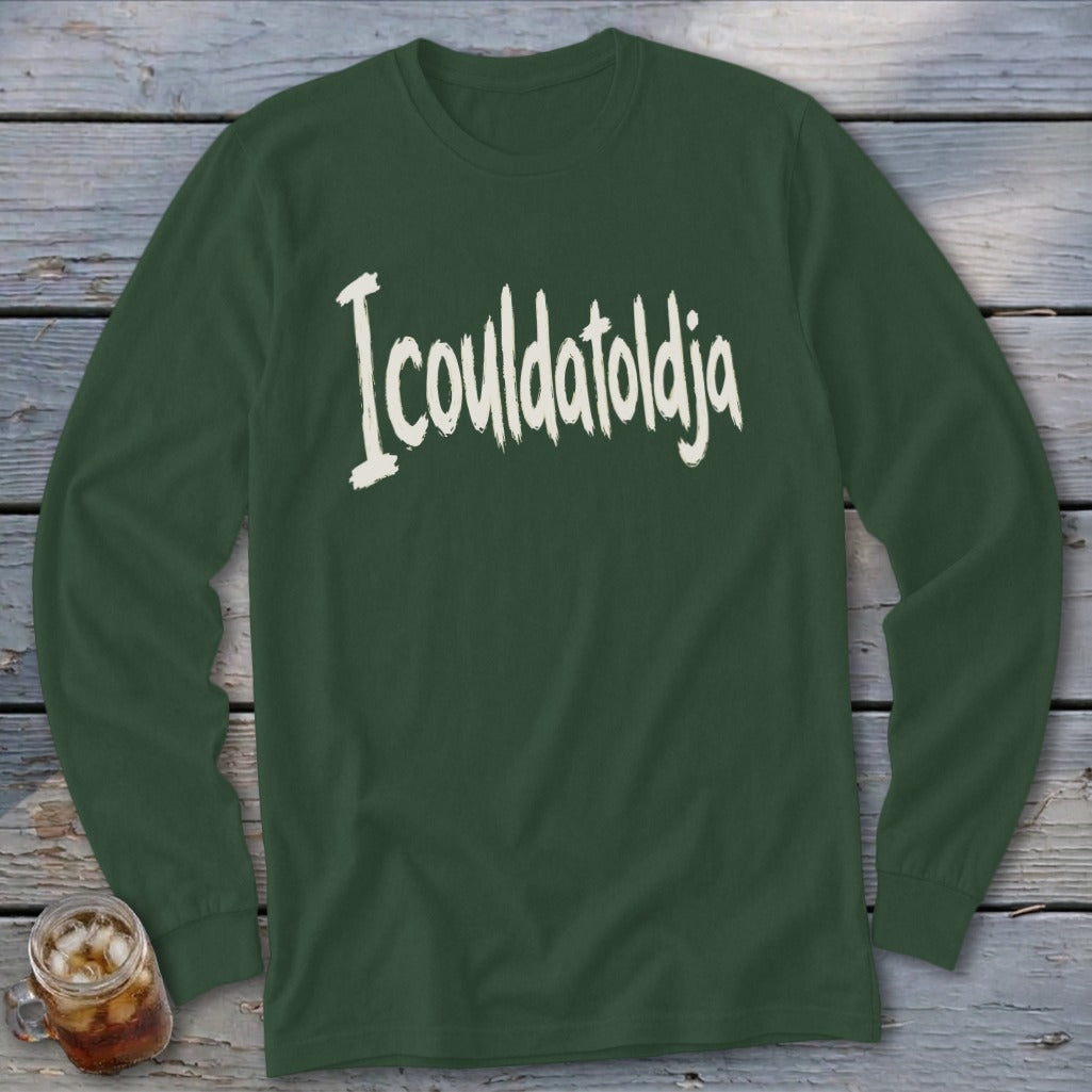 Dark green long-sleeve shirt with white text "Icoulatoldja" across the chest.
