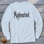 White long-sleeve shirt with "Mightnearbout" printed in black distressed text.