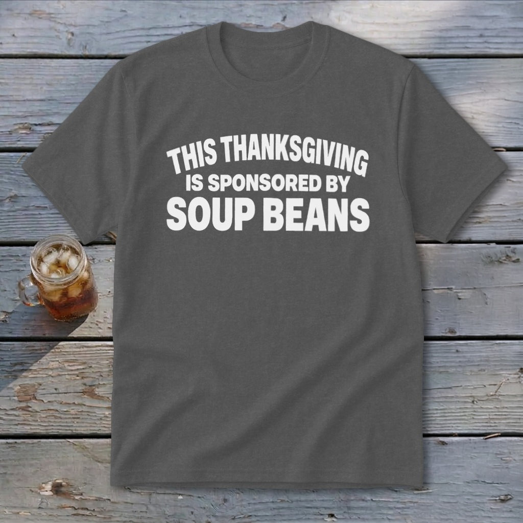 A dark gray t-shirt with white text that reads This Thanksgiving Is Sponsored By Soup Beans.