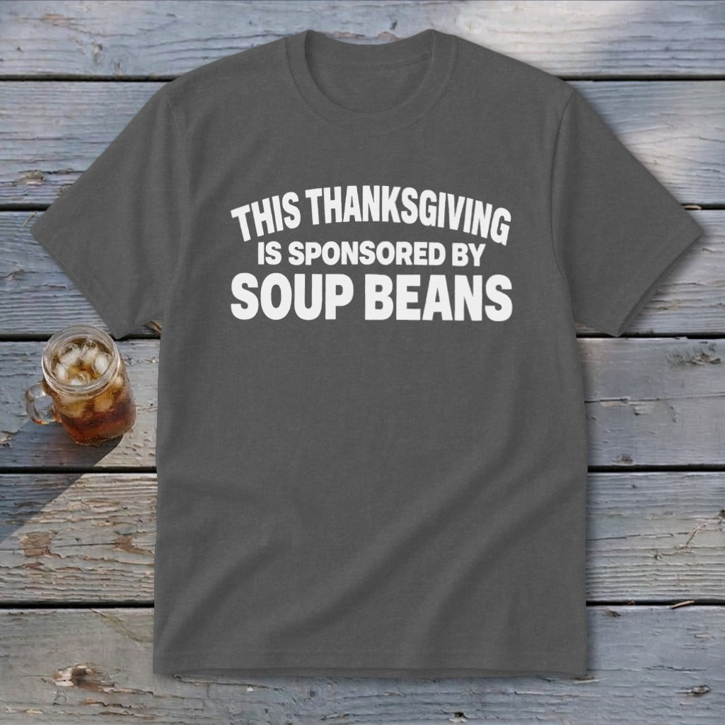 A dark gray t-shirt with white text that reads This Thanksgiving Is Sponsored By Soup Beans.
