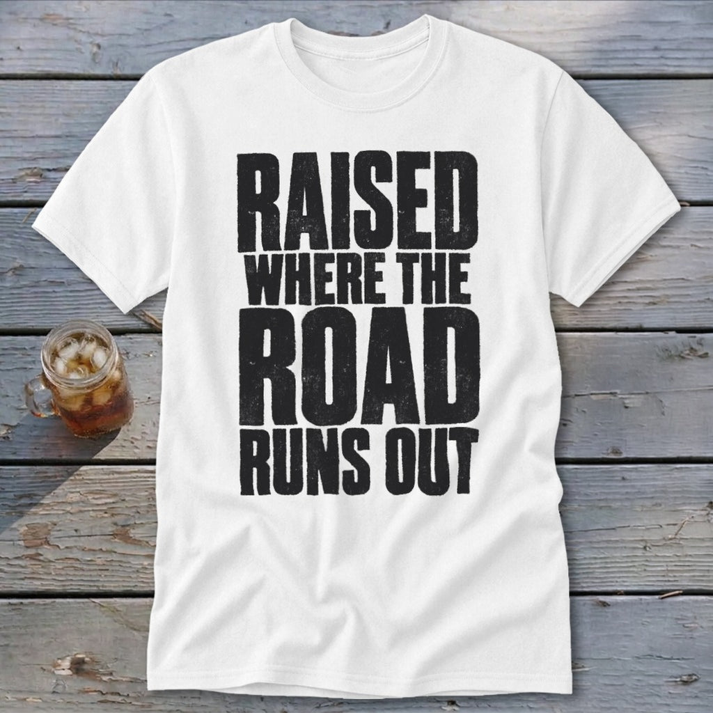 Raised Where the Road Runs Out Classic Tee