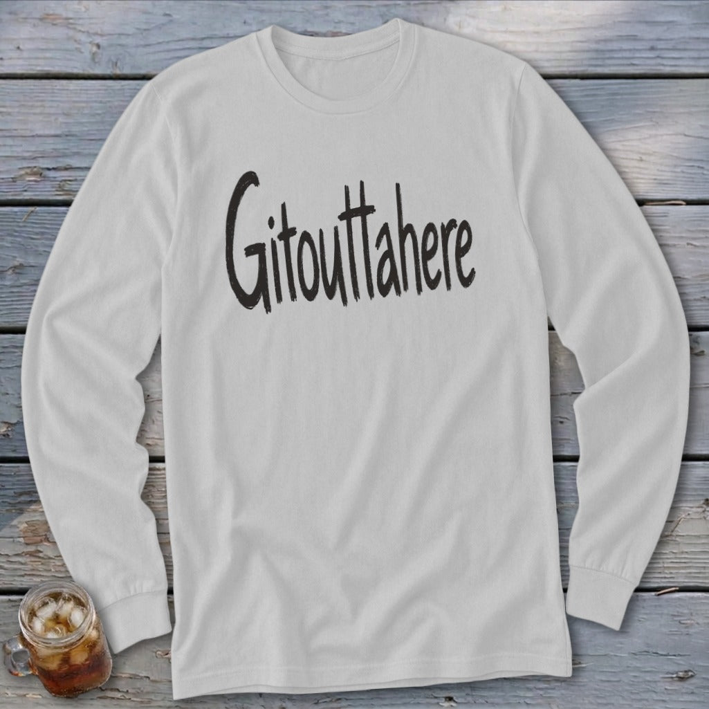 White long-sleeve shirt with "Gitouttahere" text in black brush strokes