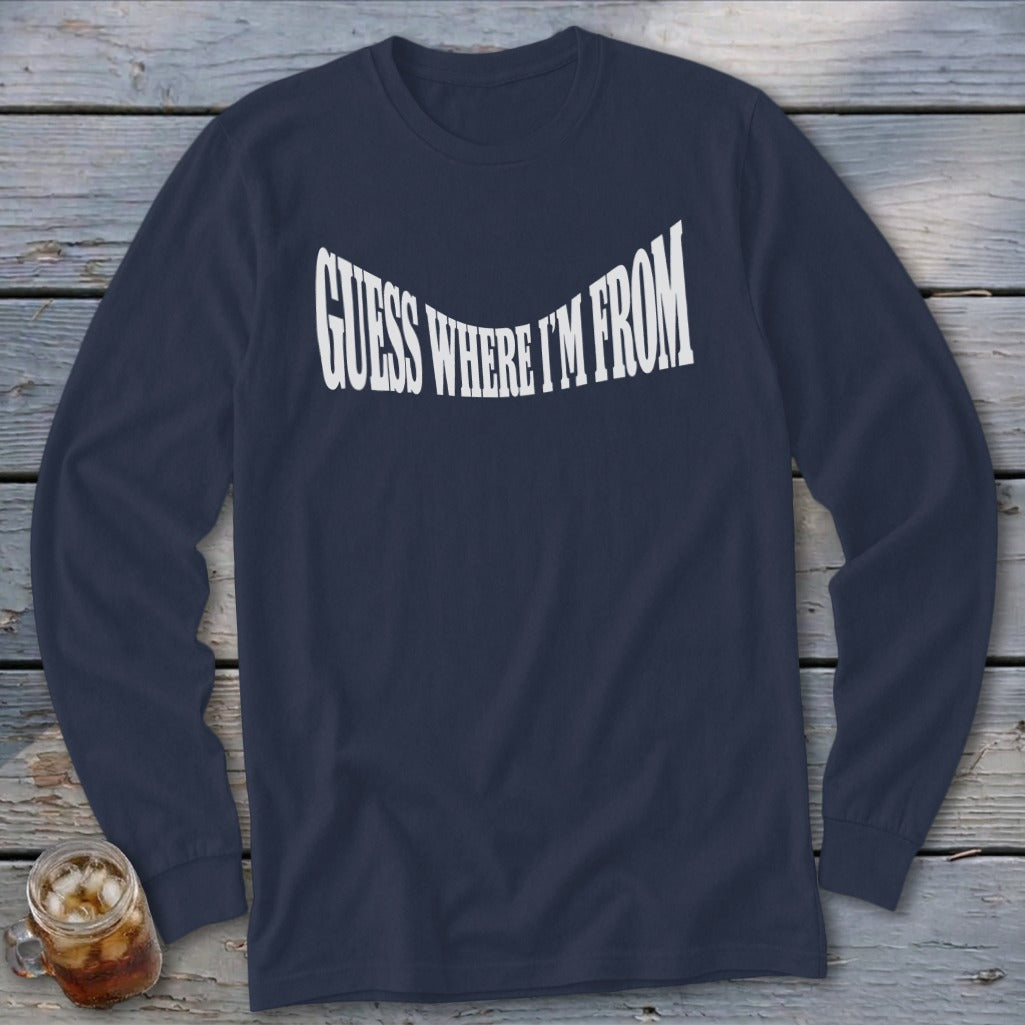 Navy long sleeve shirt with white "Guess Where I'm From" text across the chest.