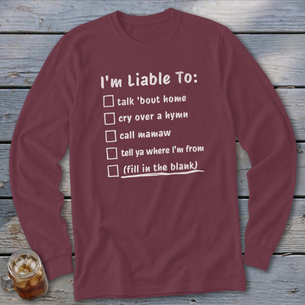 Maroon long-sleeve shirt with "I'm Liable To:" and checklist of sayings.