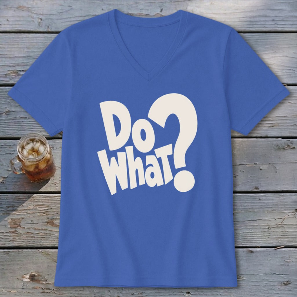 A royal blue V-neck T-shirt with the white text "Do what?" laid flat on a wooden surface.