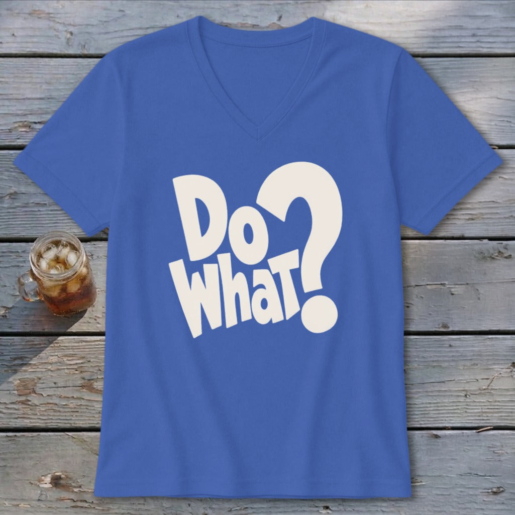 A royal blue V-neck T-shirt with the white text "Do what?" laid flat on a wooden surface.