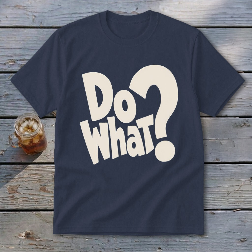 A navy blue short-sleeved t-shirt featuring cream-colored text reading "Do What?" with a large question mark.