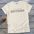 Cream t-shirt with "IF I HAD MY DRUTHERS" printed in black.