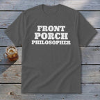 Dark gray t-shirt with white text reading "FRONT PORCH PHILOSOPHER".