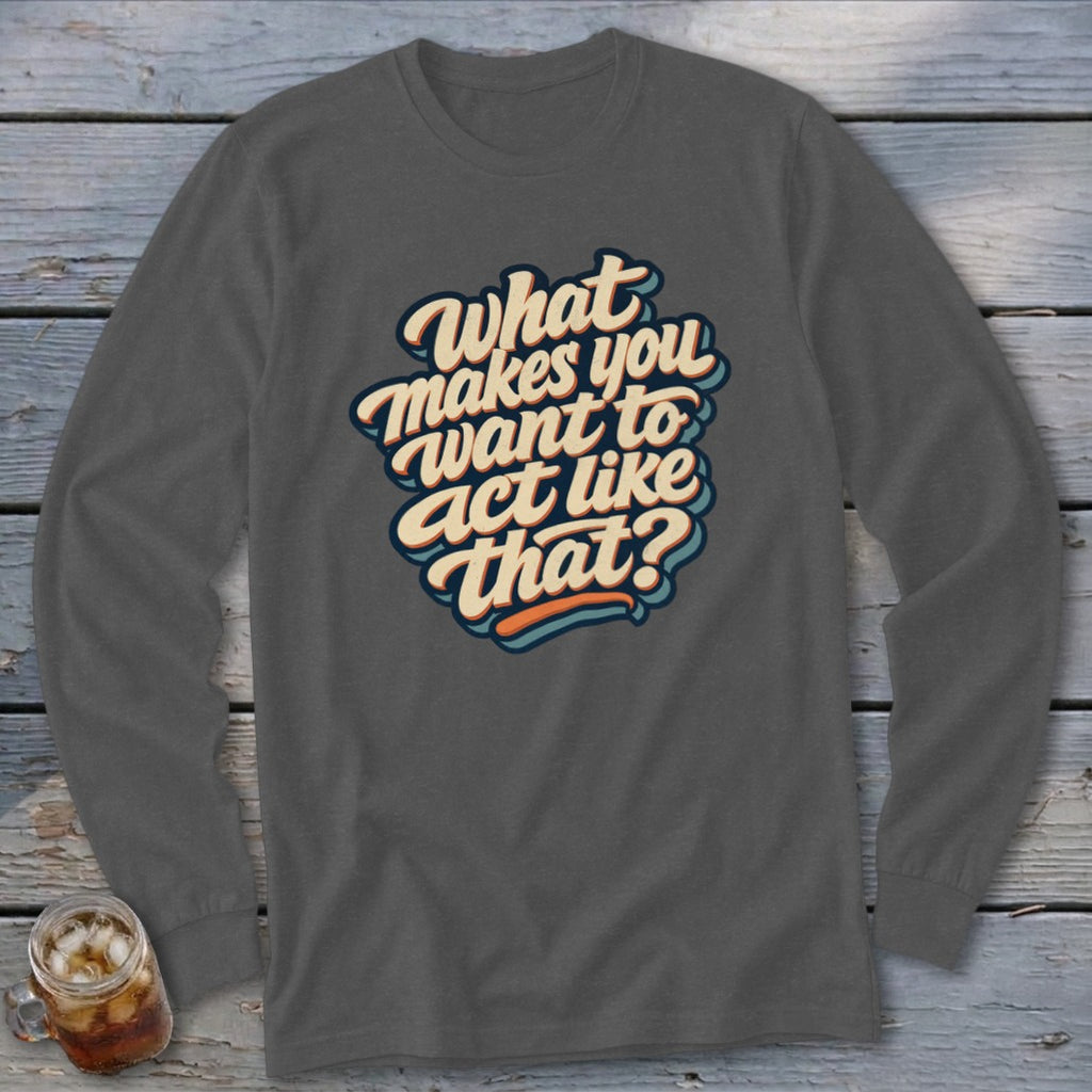 Act Like That Long Sleeve Tee