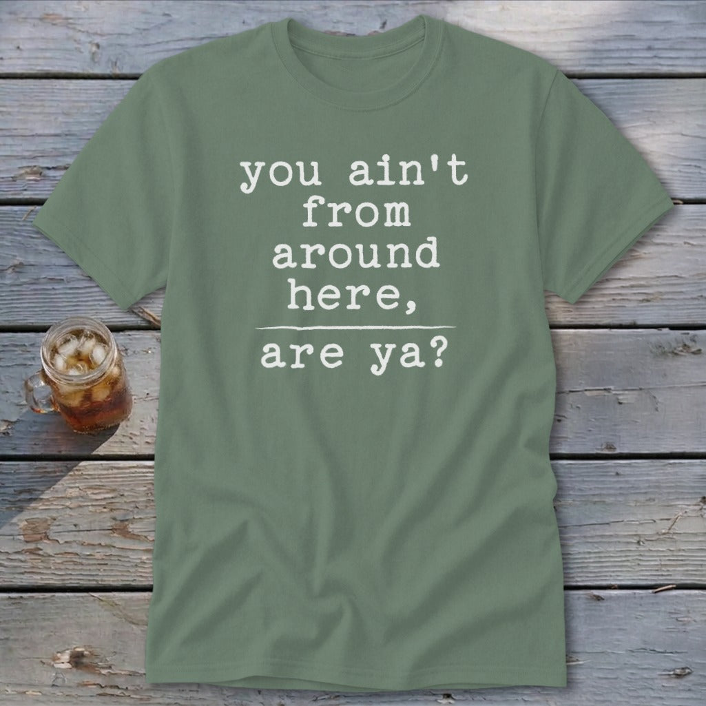 Ain't from Around Here Classic Tee