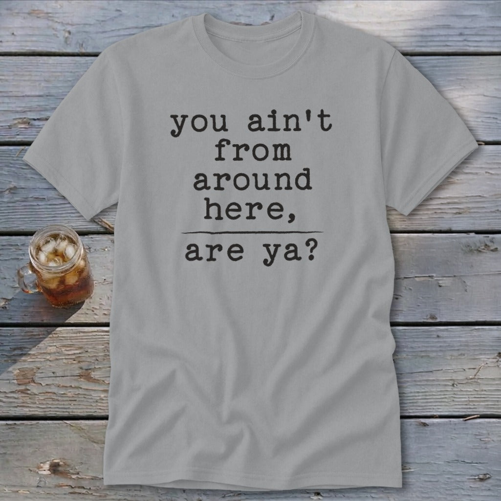 Ain't from Around Here Classic Tee