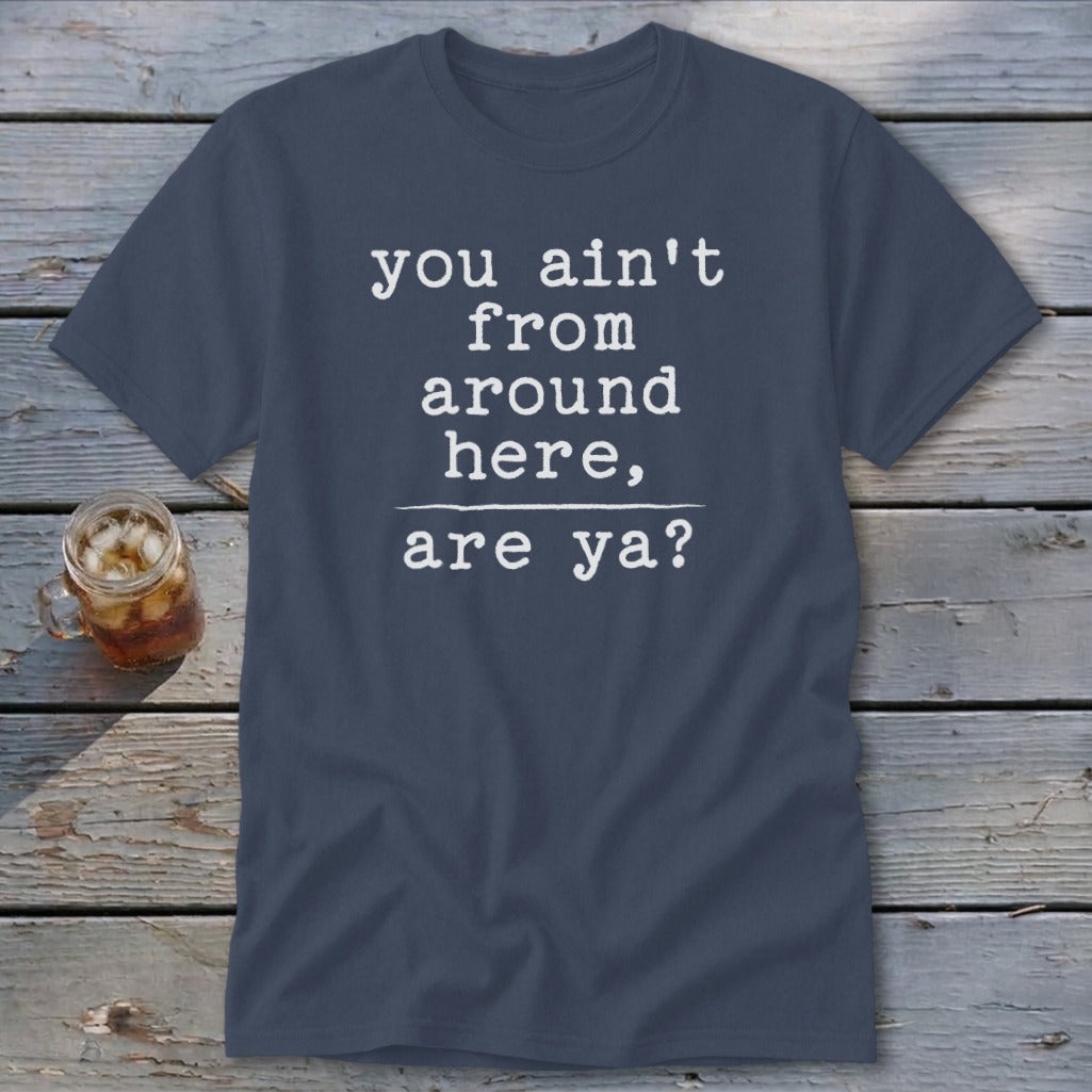 Ain't from Around Here Classic Tee