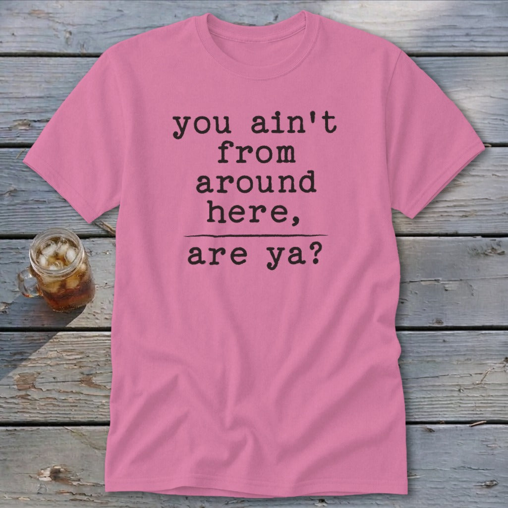Ain't from Around Here Classic Tee