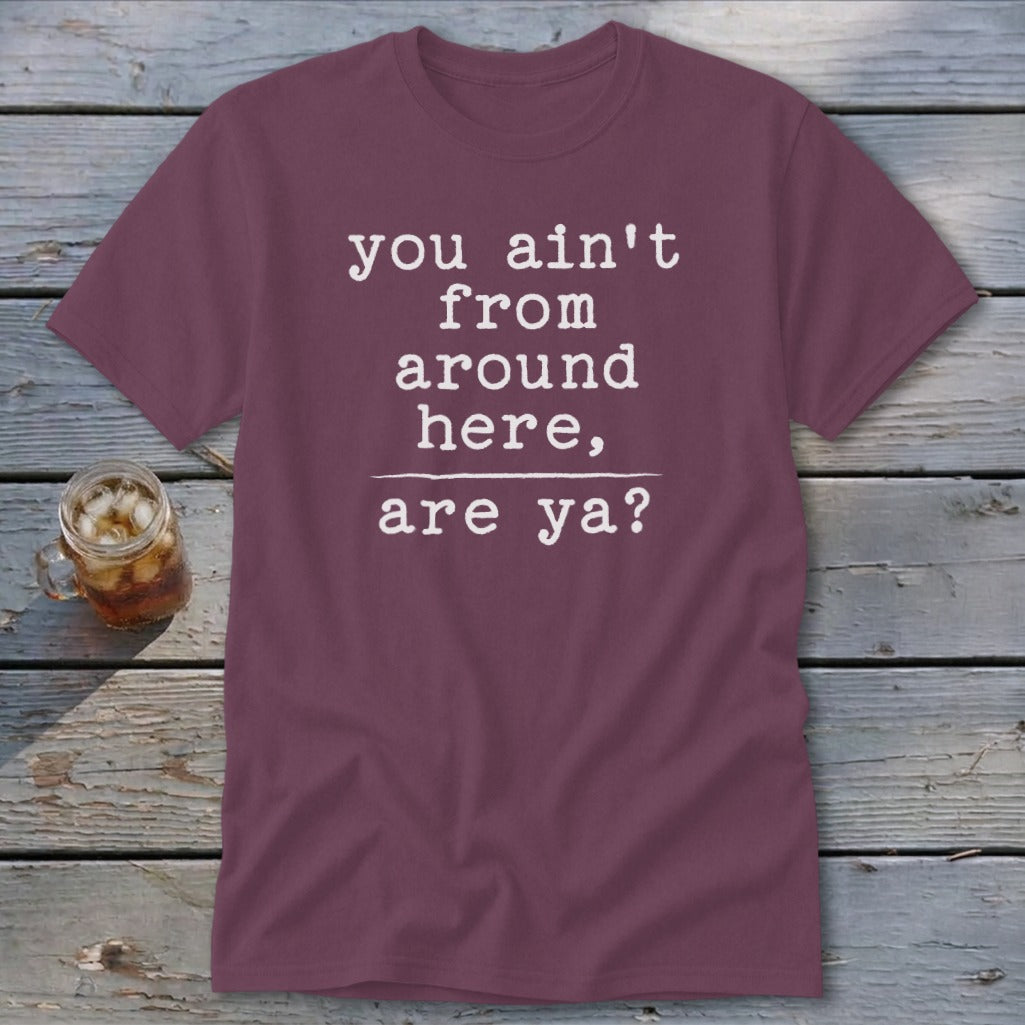 Ain't from Around Here Classic Tee