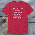 Ain't from Around Here Classic Tee