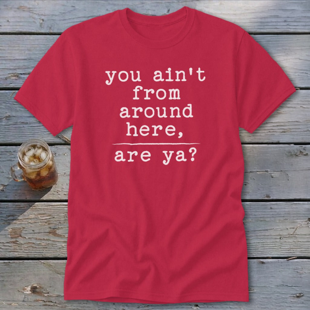 Ain't from Around Here Classic Tee