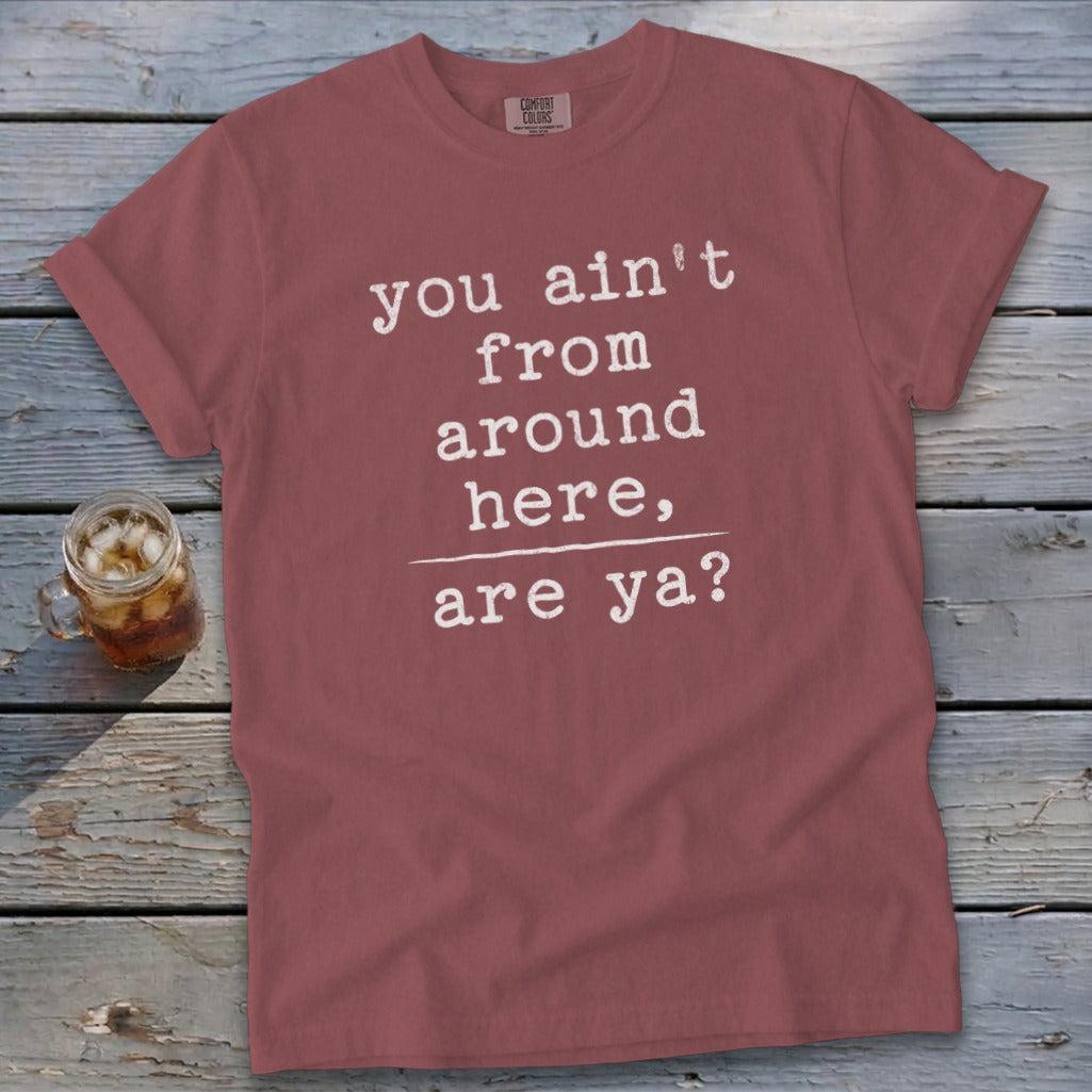 Ain't from Around Here Signature Tee