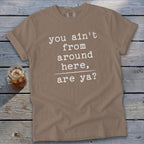 Ain't from Around Here Signature Tee