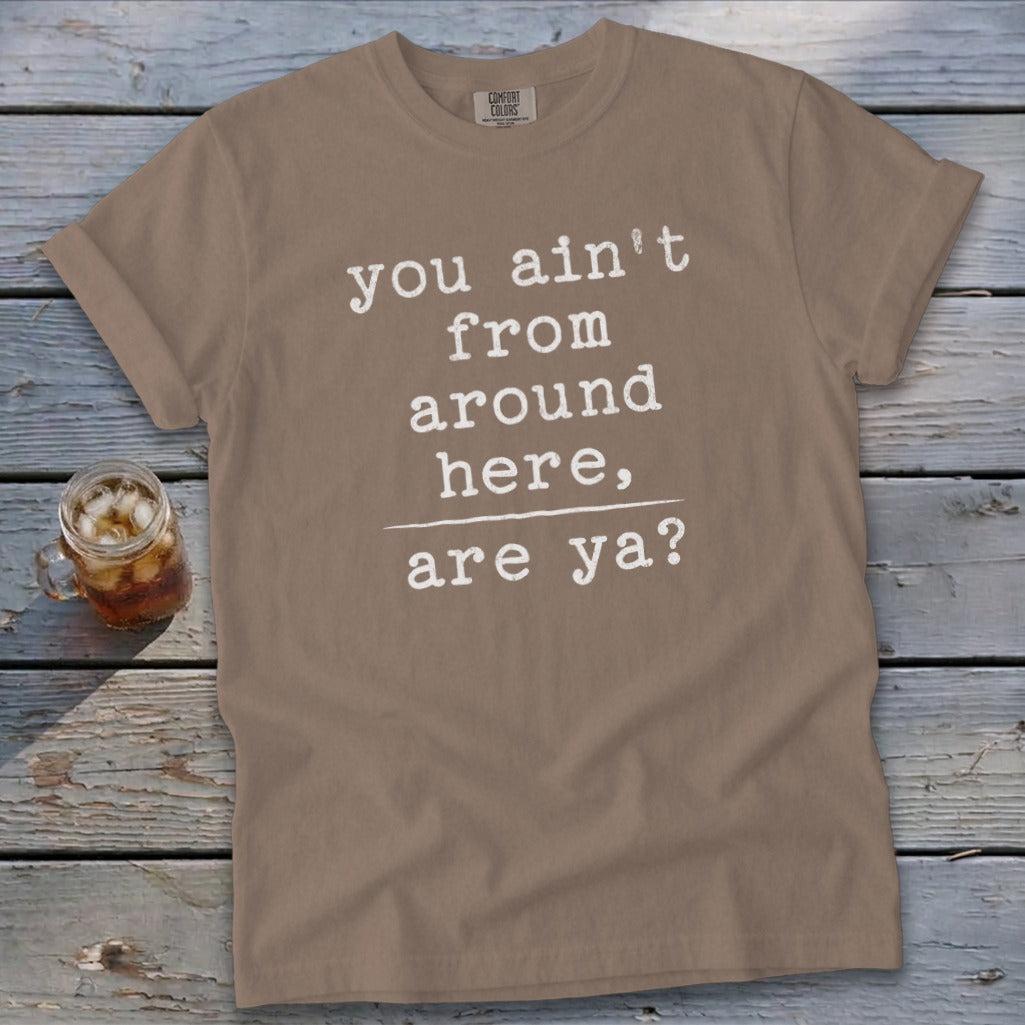Ain't from Around Here Signature Tee