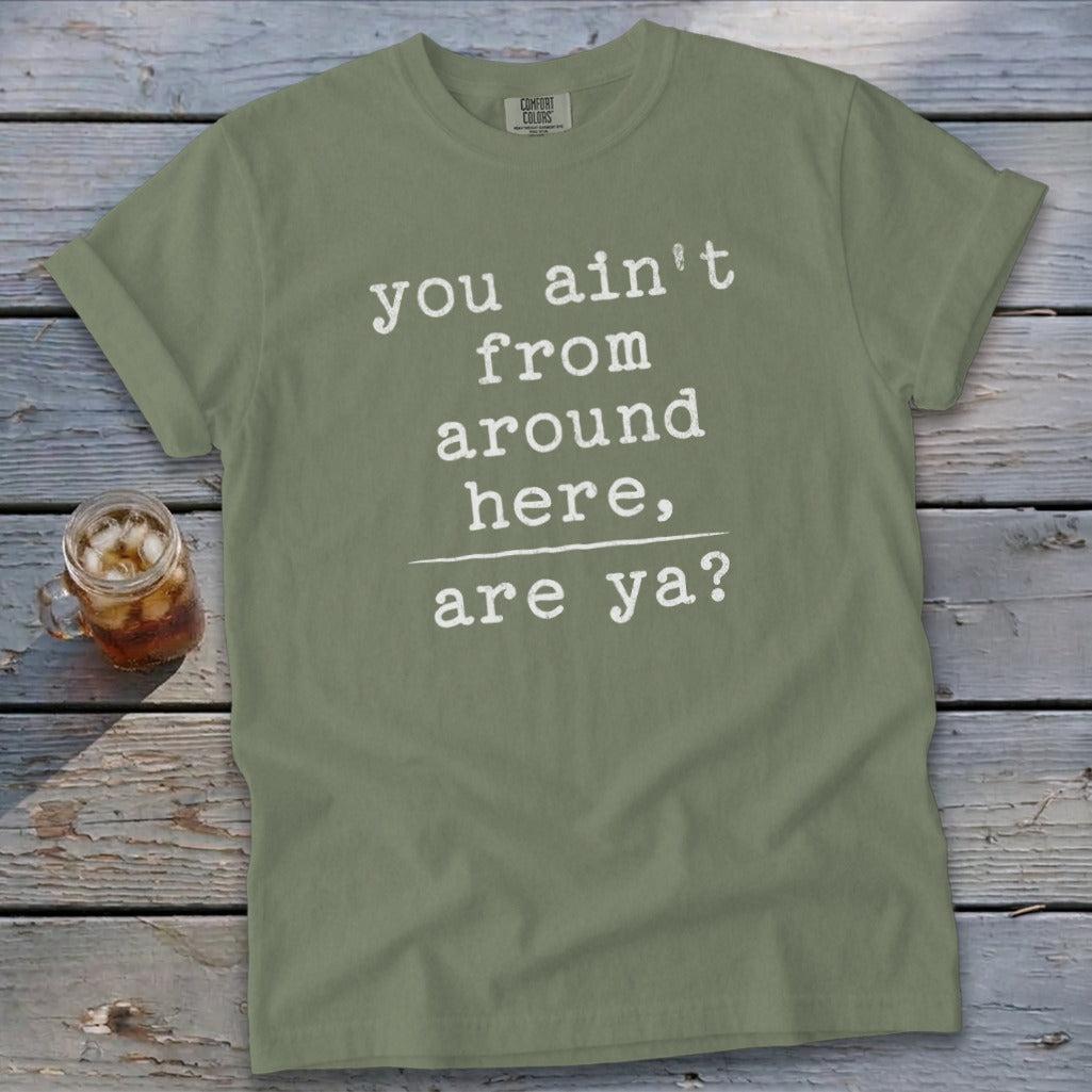 Ain't from Around Here Signature Tee