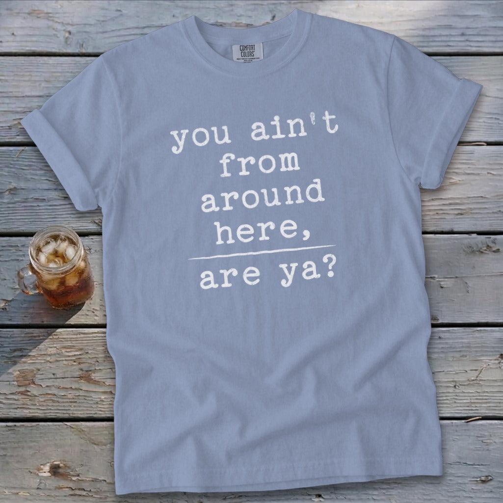 Ain't from Around Here Signature Tee