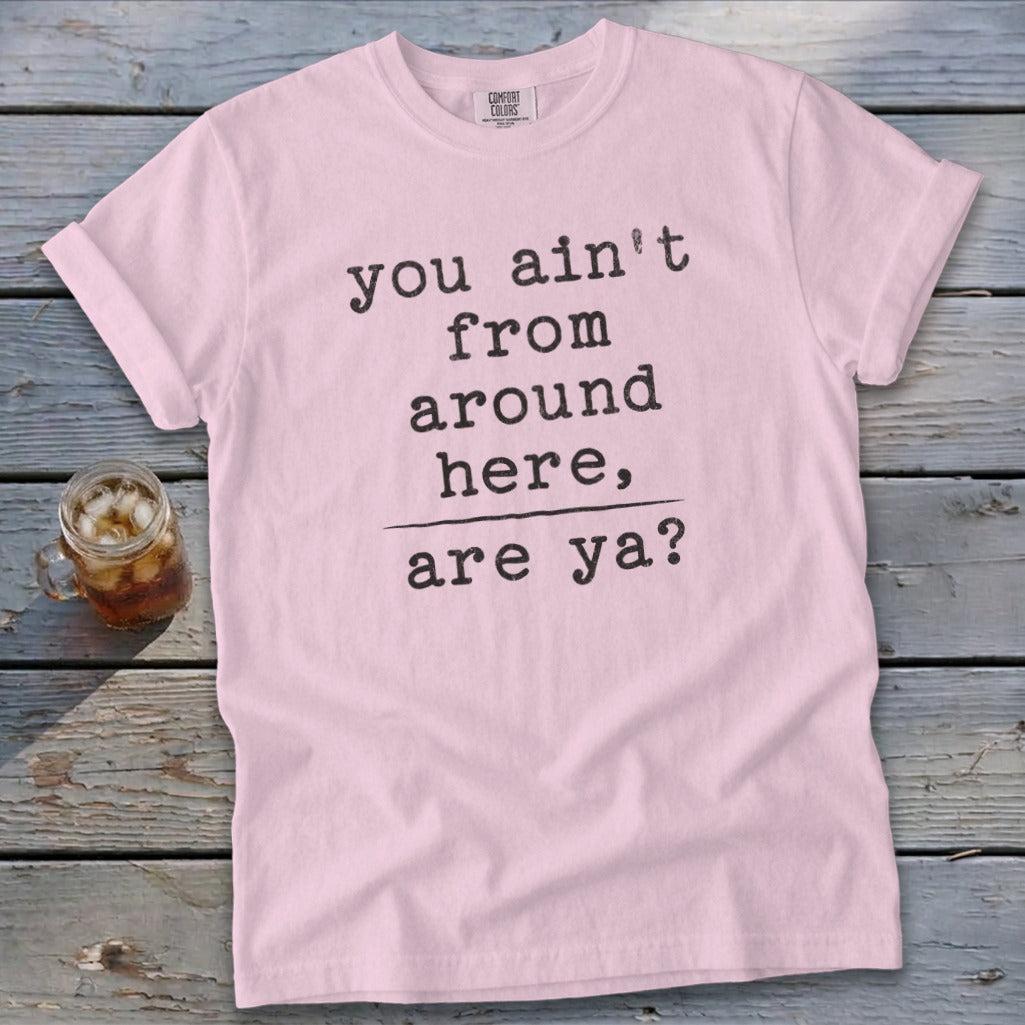 Ain't from Around Here Signature Tee