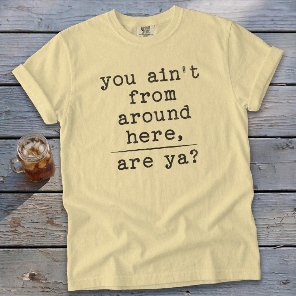 Ain't from Around Here Signature Tee