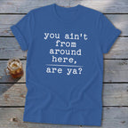 Ain't from Around Here Softstyle Tee