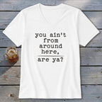 Ain't from Around Here V-neck