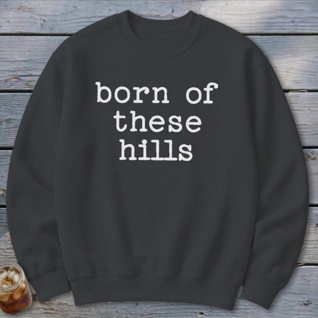 Born of These Hills Sweatshirt