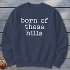 Born of These Hills Sweatshirt