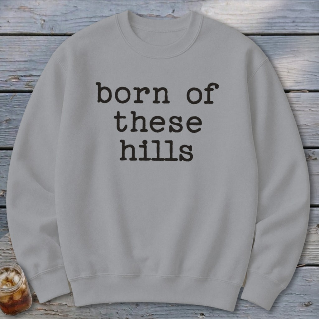 Born of These Hills Sweatshirt