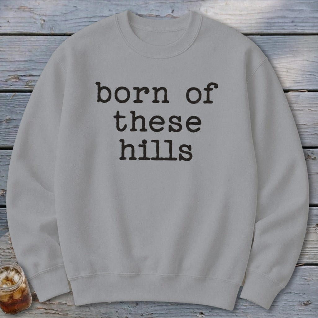Born of These Hills Sweatshirt