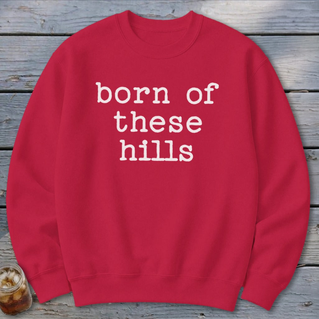 Born of These Hills Sweatshirt