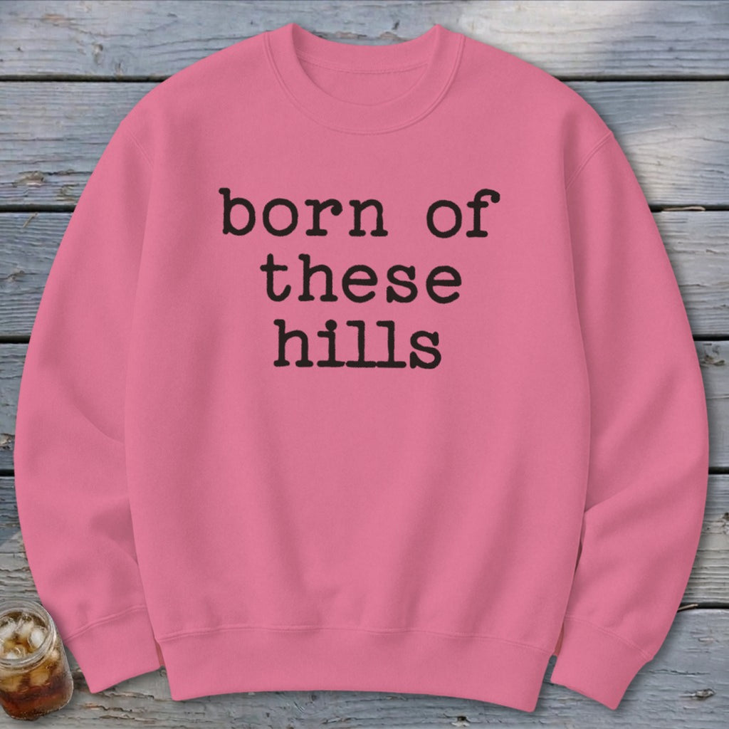 Born of These Hills Sweatshirt