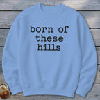 Born of These Hills Sweatshirt