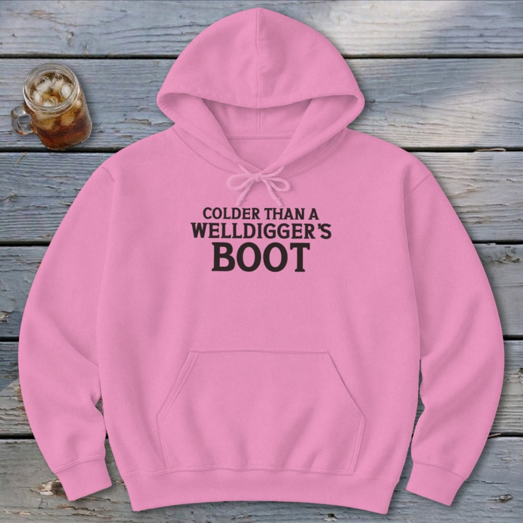 Colder Than A Welldigger's Boot Hoodie