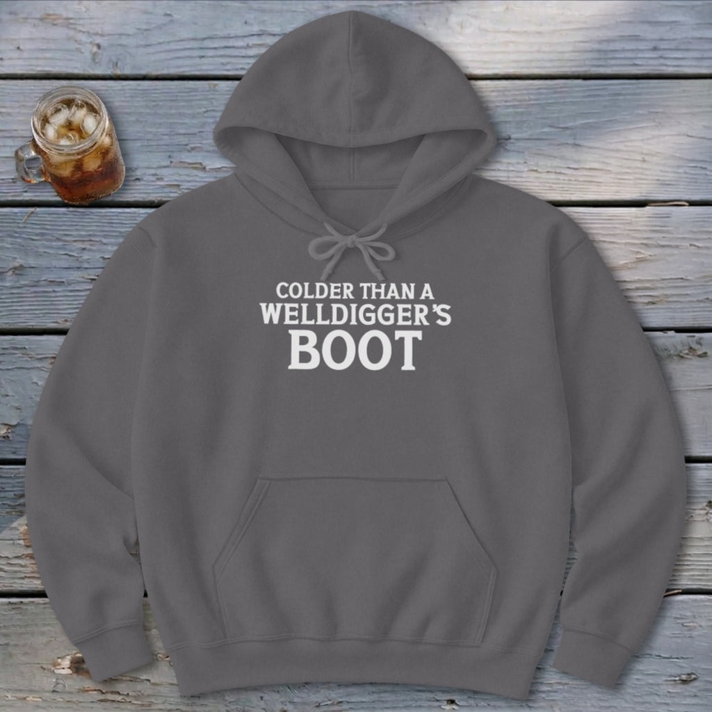 Colder Than A Welldigger's Boot Hoodie