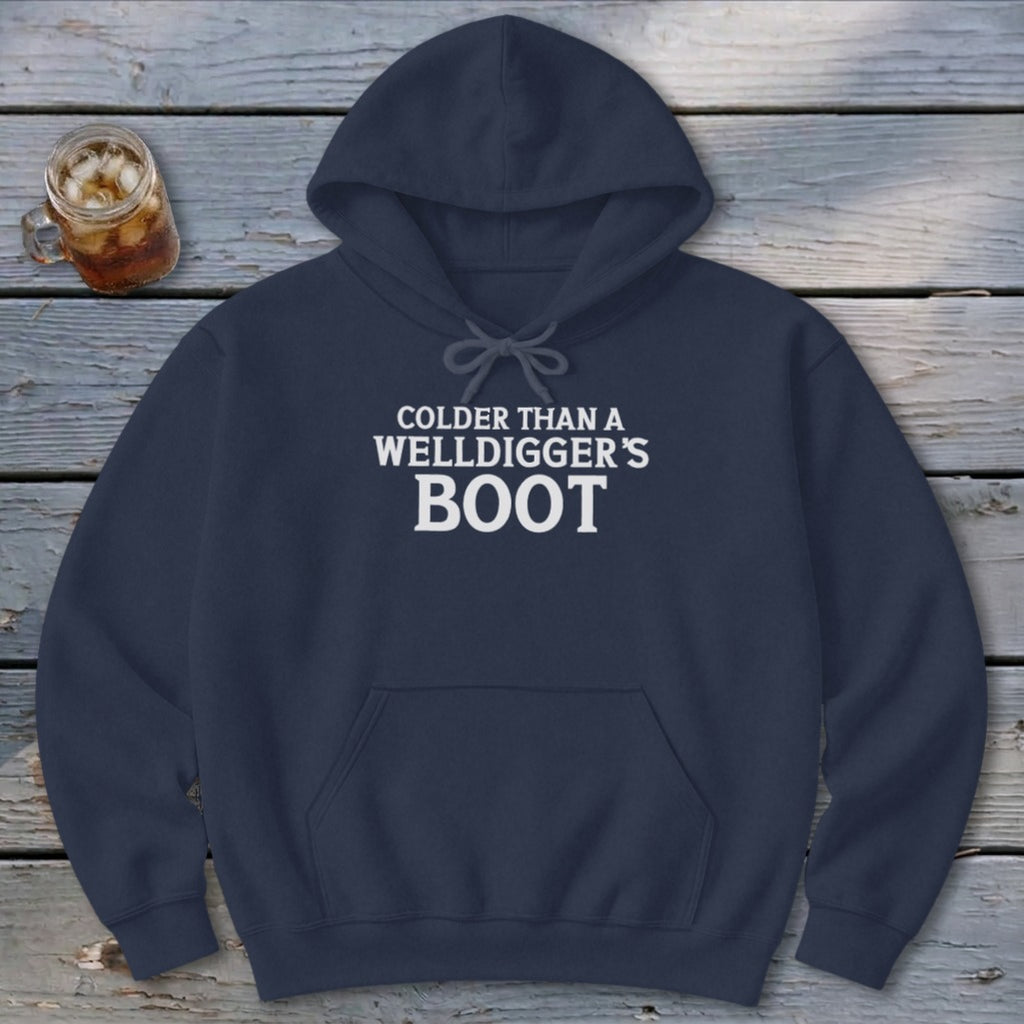 Colder Than A Welldigger's Boot Hoodie